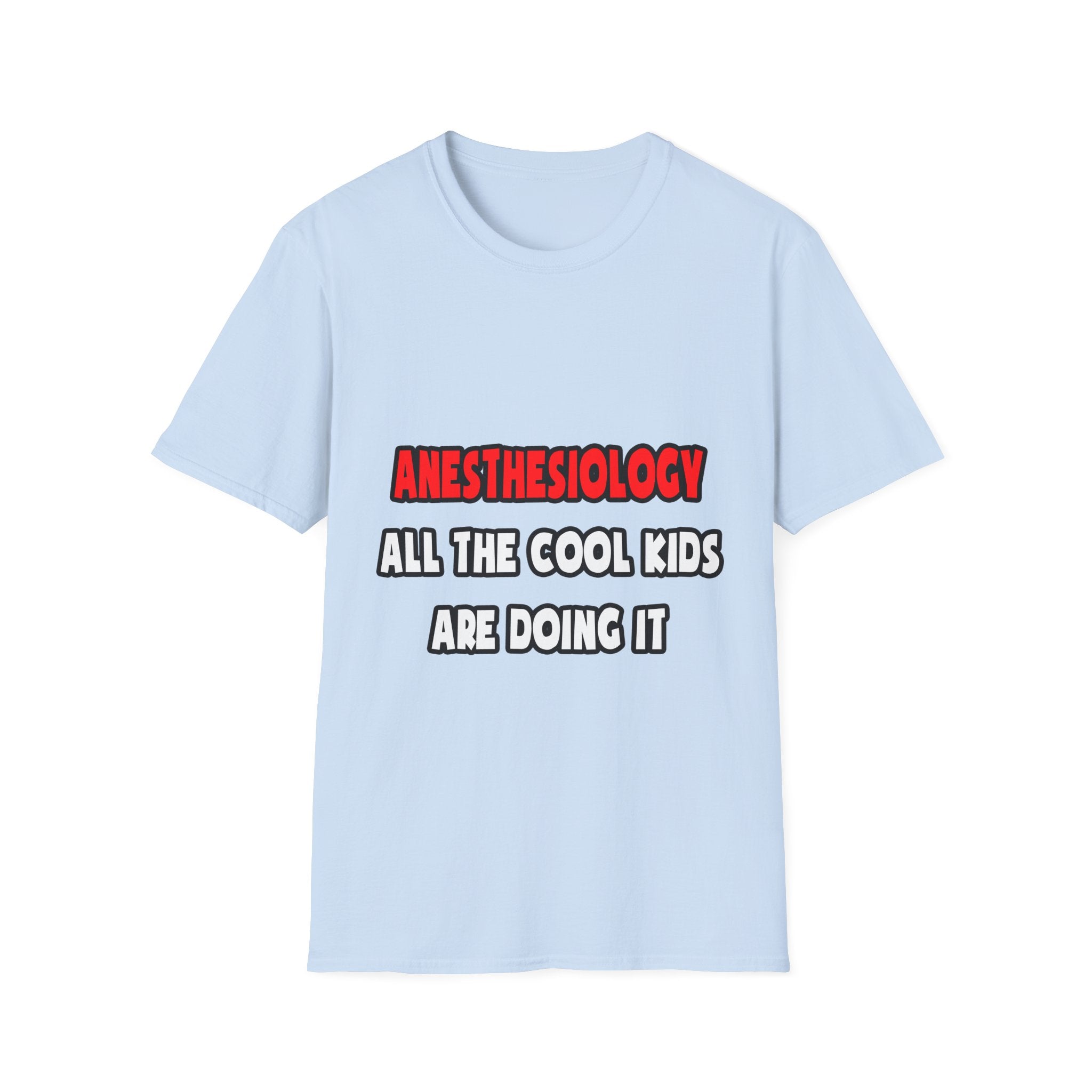 Funny Anesthesiologist Shirts and Gifts - Unisex Softstyle T-Shirt