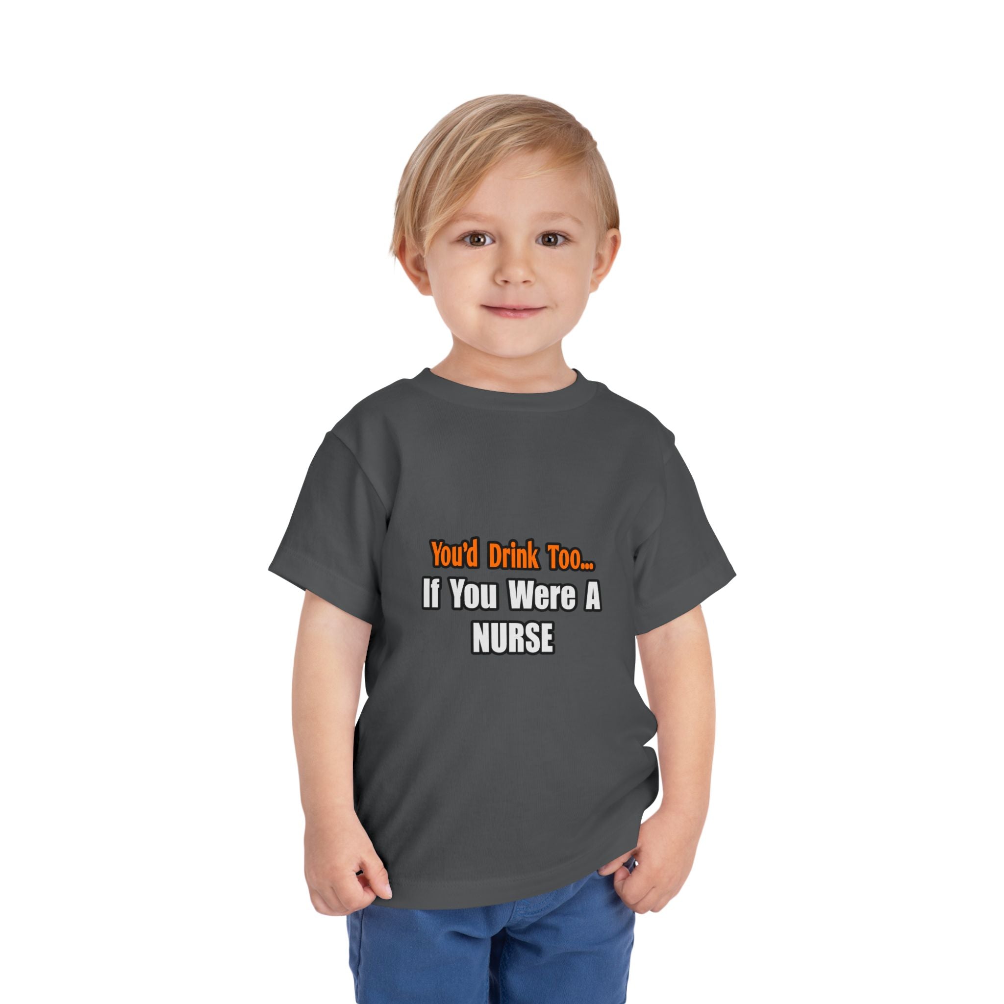 You'd Drink Too...Nurse - Toddler Short Sleeve Tee