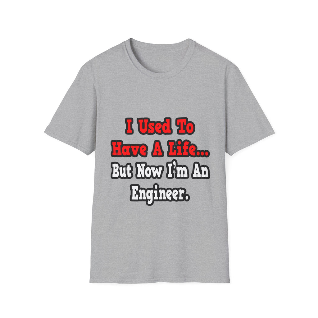 I Used to Have a Life...Engineer - Unisex Softstyle T-Shirt