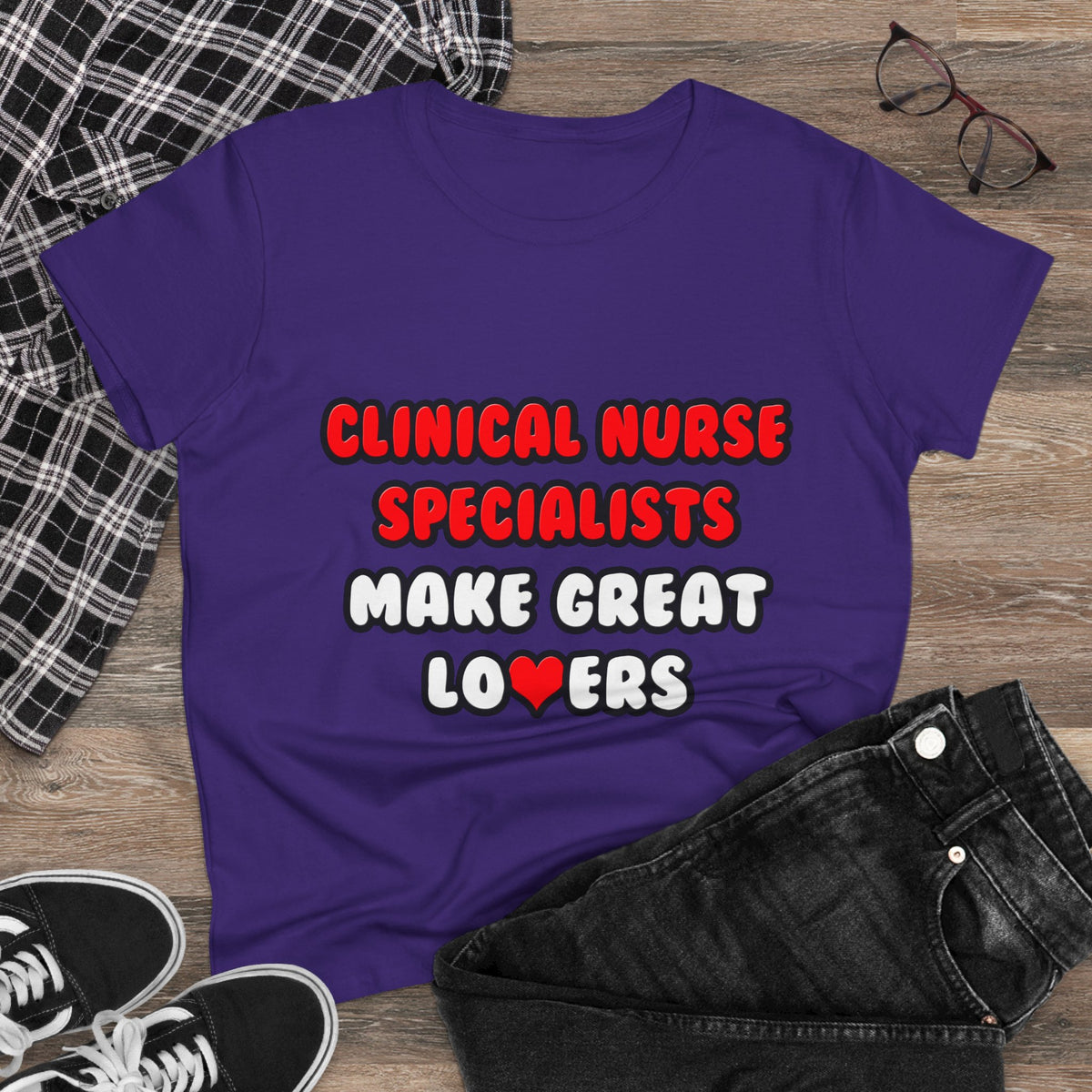 Clinical Nurse Specialists Make Great Lovers - Women's Midweight Cotton Tee