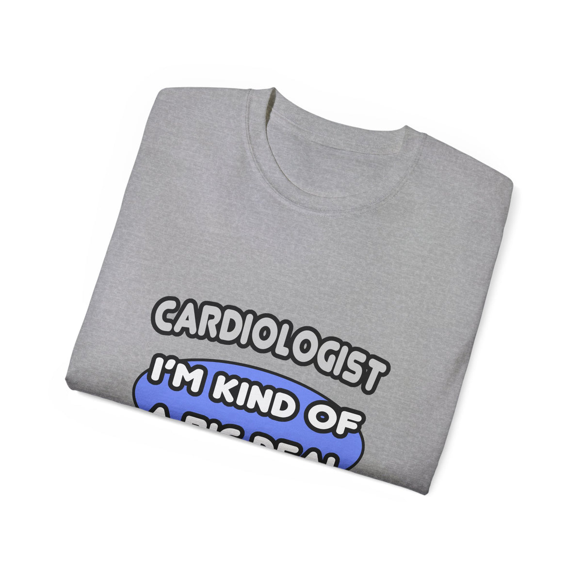 Cardiologist...Kind of a Big Deal - Unisex Ultra Cotton Tee