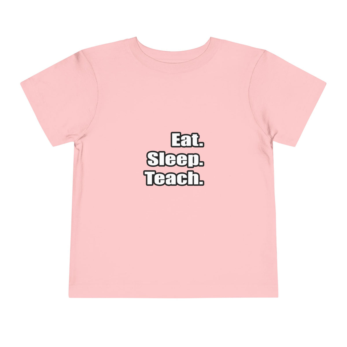 eat sleep teach - Toddler Short Sleeve Tee