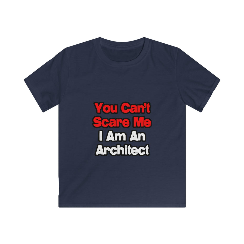 You Can't Scare Me...Architect - Kids Softstyle Tee