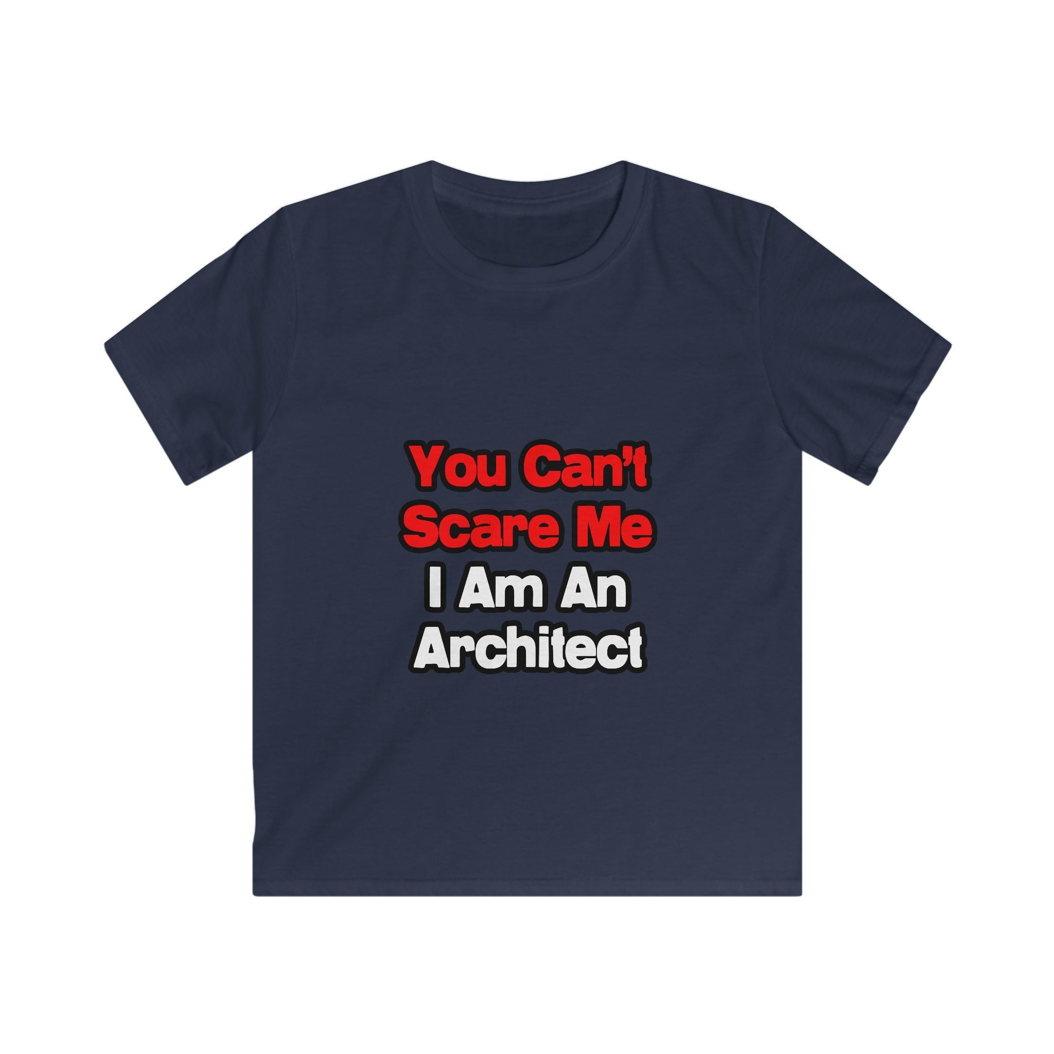 You Can't Scare Me...Architect - Kids Softstyle Tee