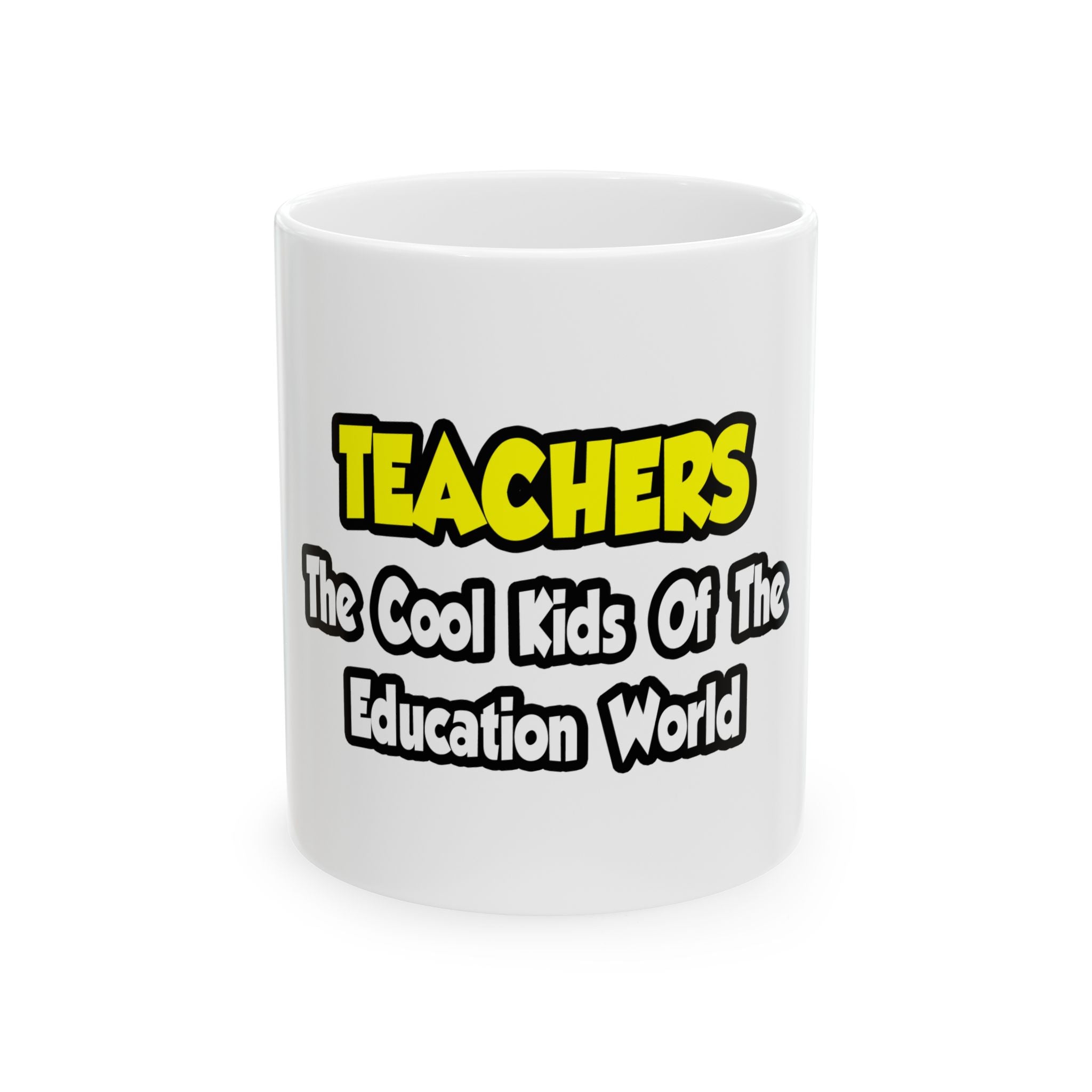 Teachers...Cool Kids of Education World - Ceramic Mug, (11oz, 15oz)