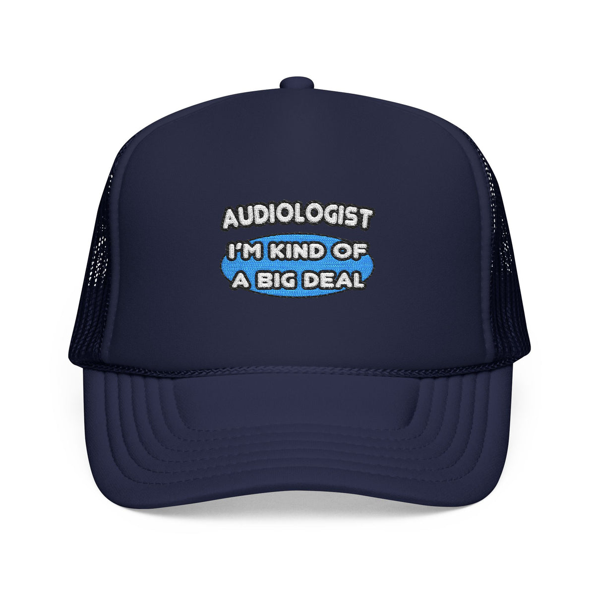 Audiologist....Kind of a Big Deal - Foam Trucker Hat