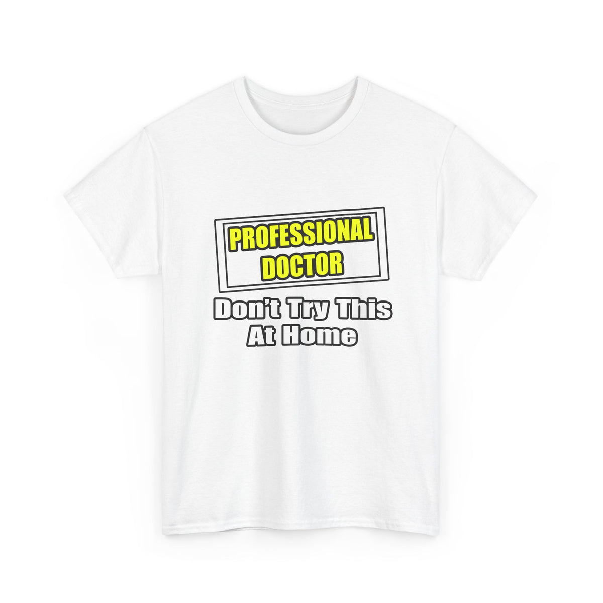 Professional Doctor...Don't Try This At Home - Unisex Heavy Cotton Tee