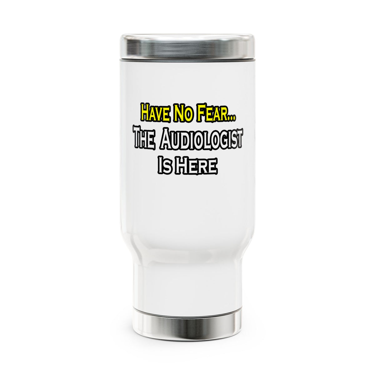 Have No Fear, The Audiologist Is Here - Stainless Steel Travel Mug with Handle, 14oz