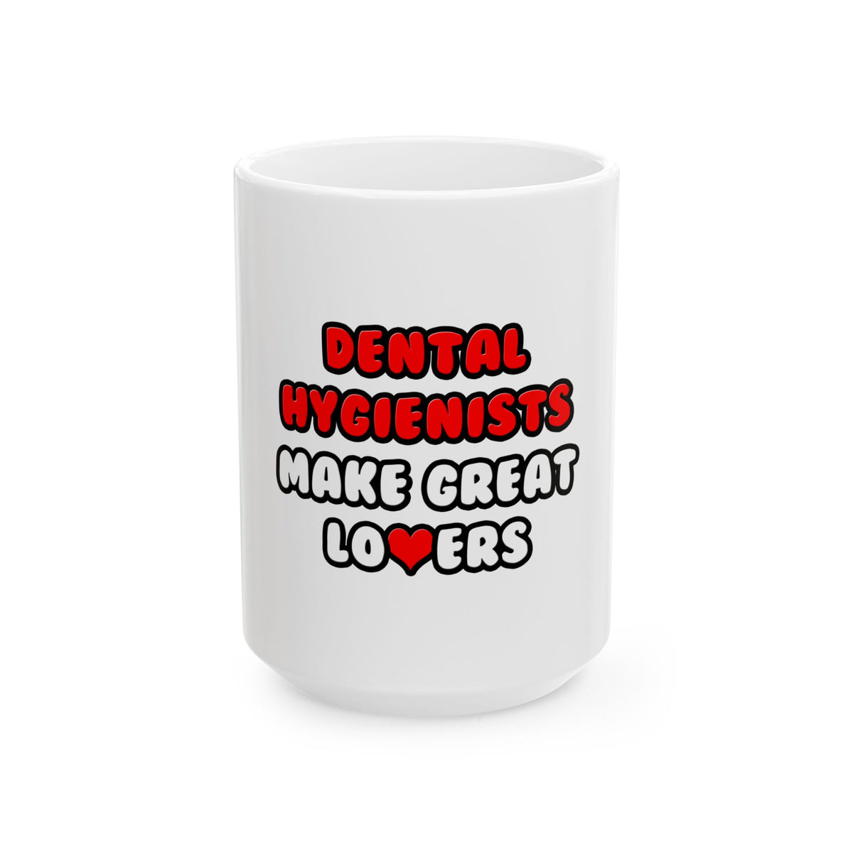 Dental Hygienists Make Great Lovers - Ceramic Mug, (11oz, 15oz)