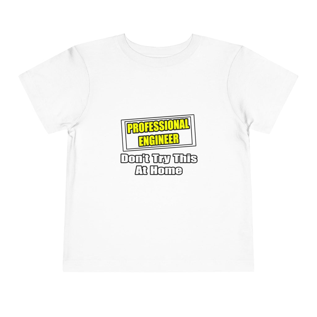 Professional Engineer...Don't Try This At Home - Toddler Short Sleeve Tee