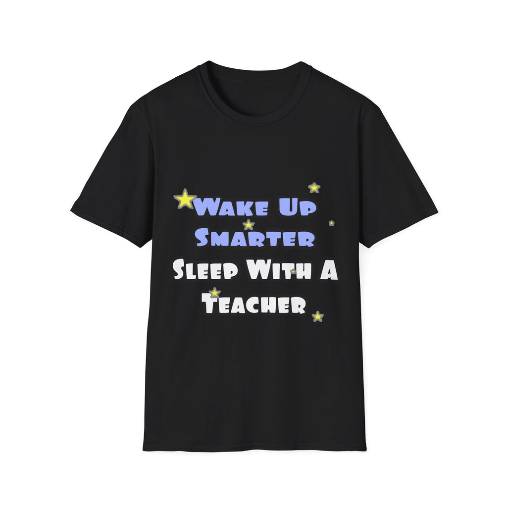 Wake Up Smarter...Sleep With a Teacher - Unisex Softstyle T-Shirt