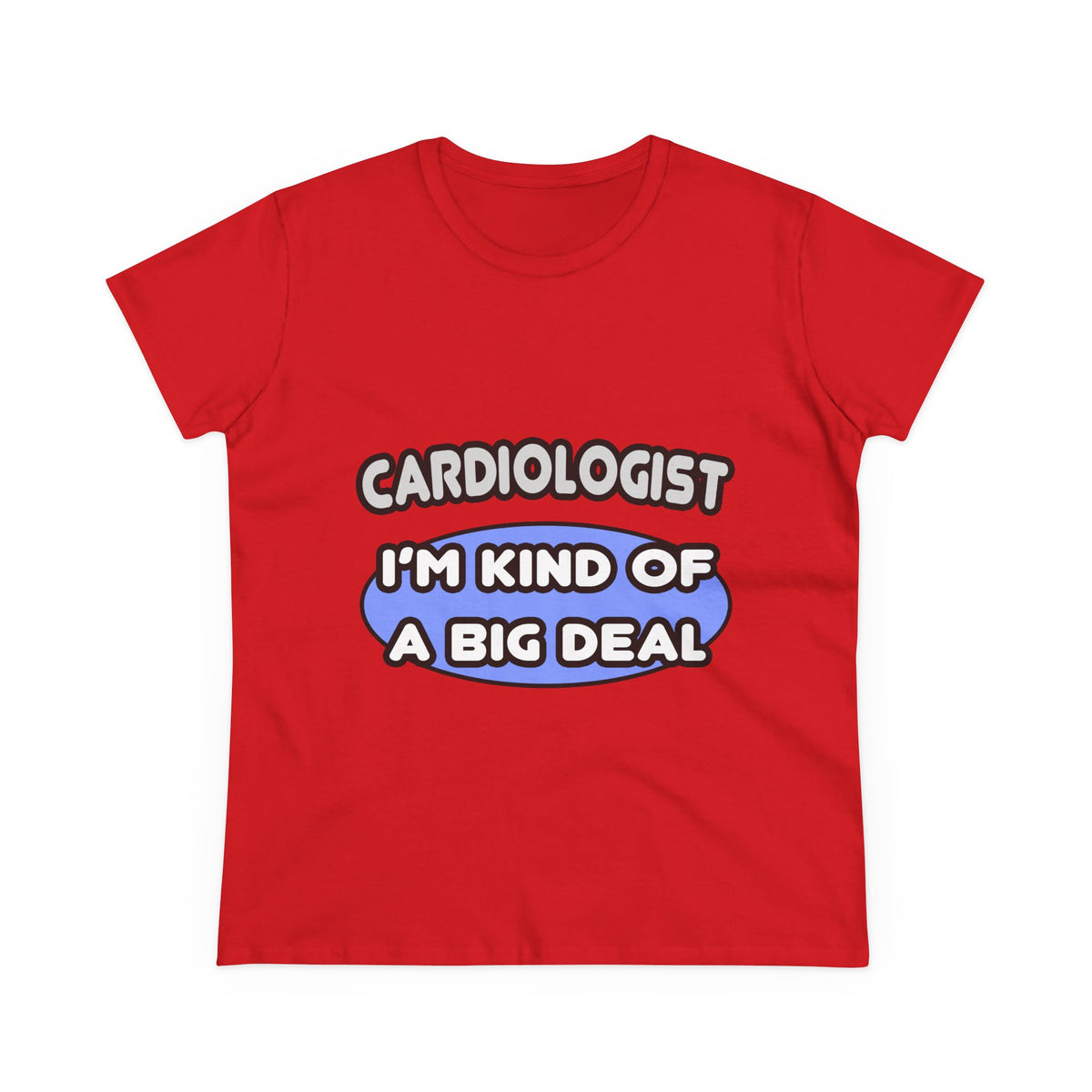 Cardiologist...Kind of a Big Deal - Women's Midweight Cotton Tee