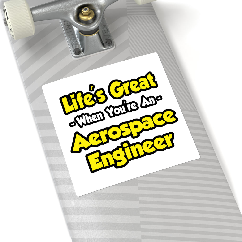 Life's Great...Aerospace Engineer - Square Stickers