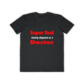 Super Dad ... Doctor - Men's Lightweight Fashion Tee