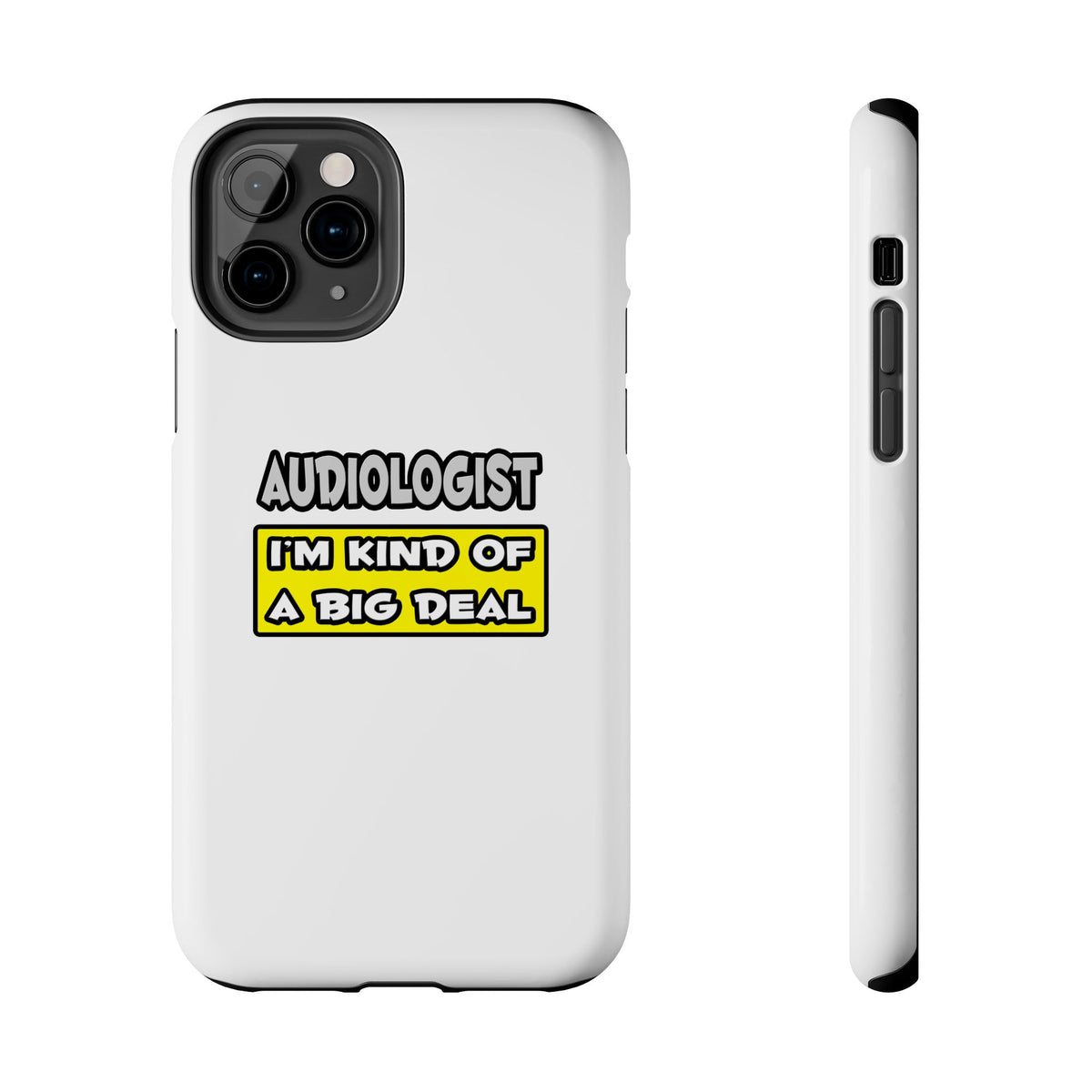 Audiologist .. I'm Kind of a Big Deal - Tough Phone Cases