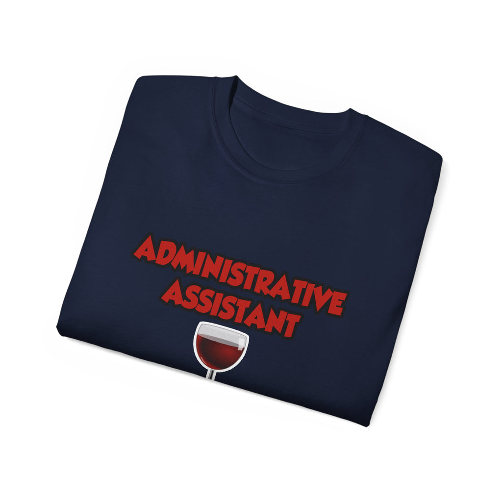 Admin Assistant ... Will Work For Wine - Unisex Ultra Cotton Tee