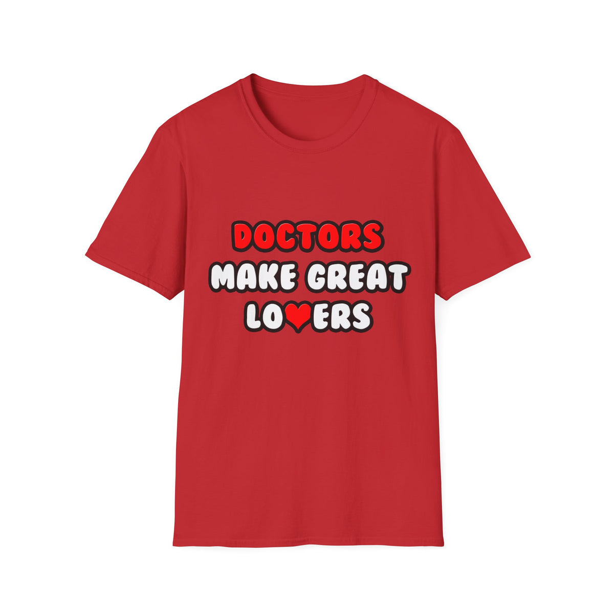 Doctors Make Great Lovers - Unisex Softstyle T-Shirt