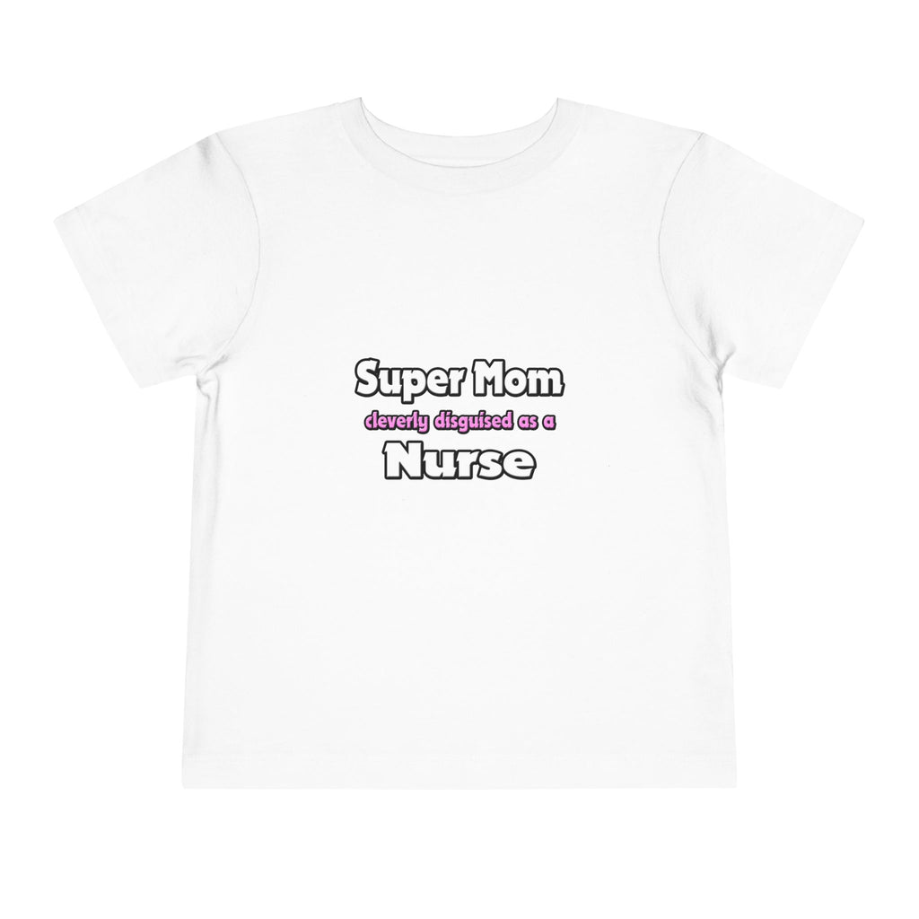 Super Mom ... Nurse - Toddler Short Sleeve Tee