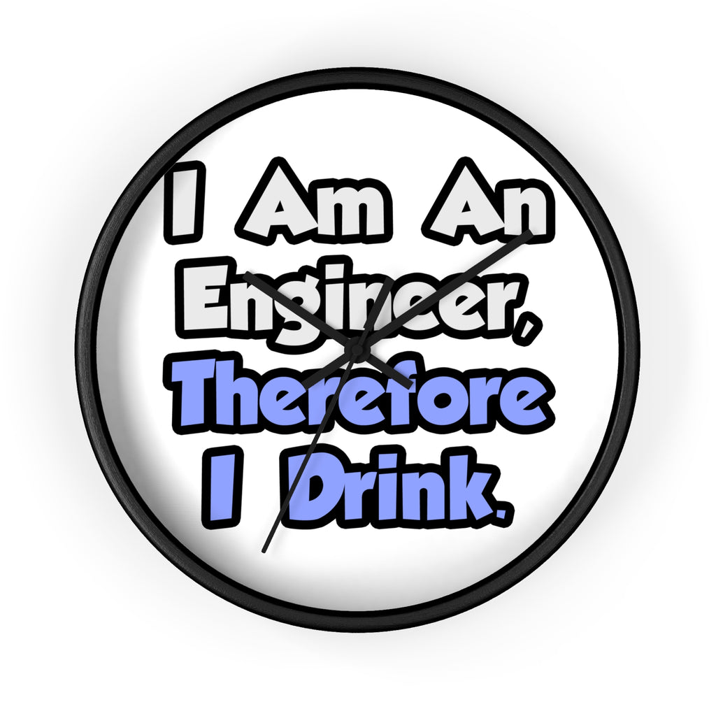 I Am An Engineer, Therefore I Drink - Wall Clock