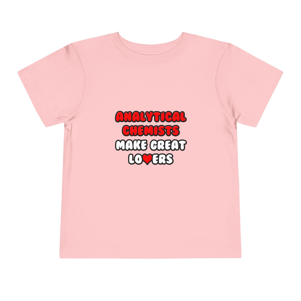 Analytical Chemists Make Great Lovers - Toddler Short Sleeve Tee