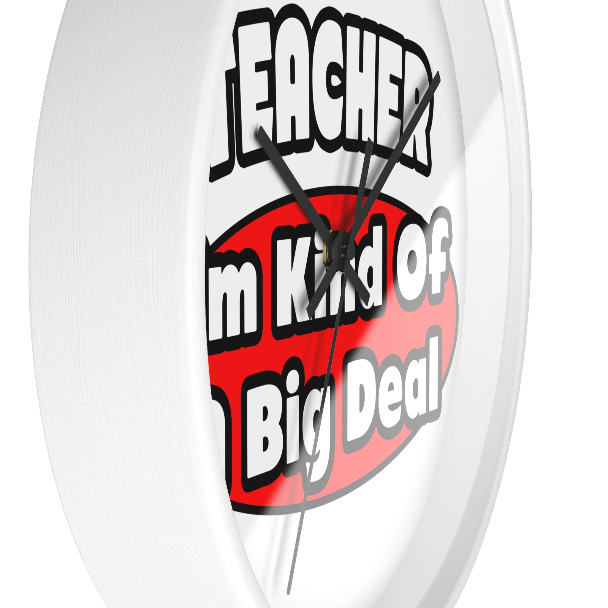 Teacher...Big Deal - Wall Clock