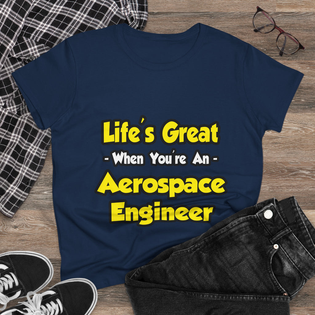 Life's Great...Aerospace Engineer - Women's Midweight Cotton Tee