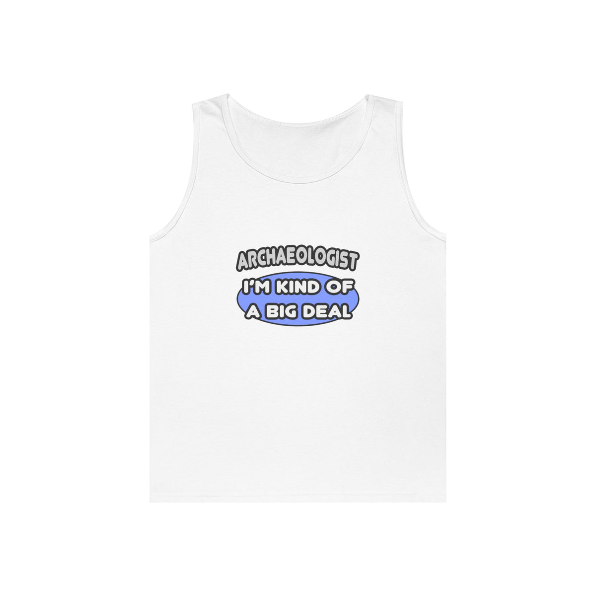 Archaeologist...Kind of a Big Deal - Unisex Heavy Cotton Tank Top