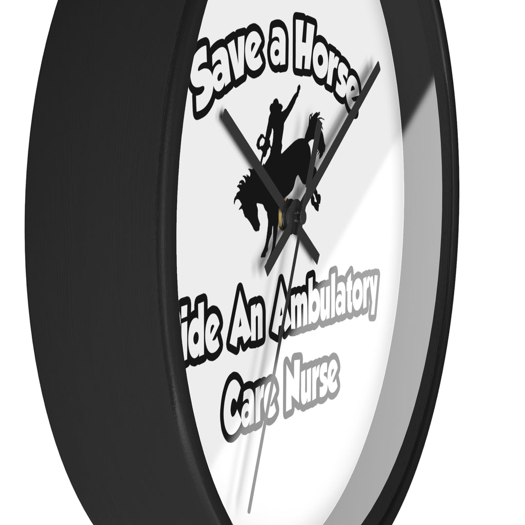 Save a Horse, Ride an Ambulatory Care Nurse - Wall Clock