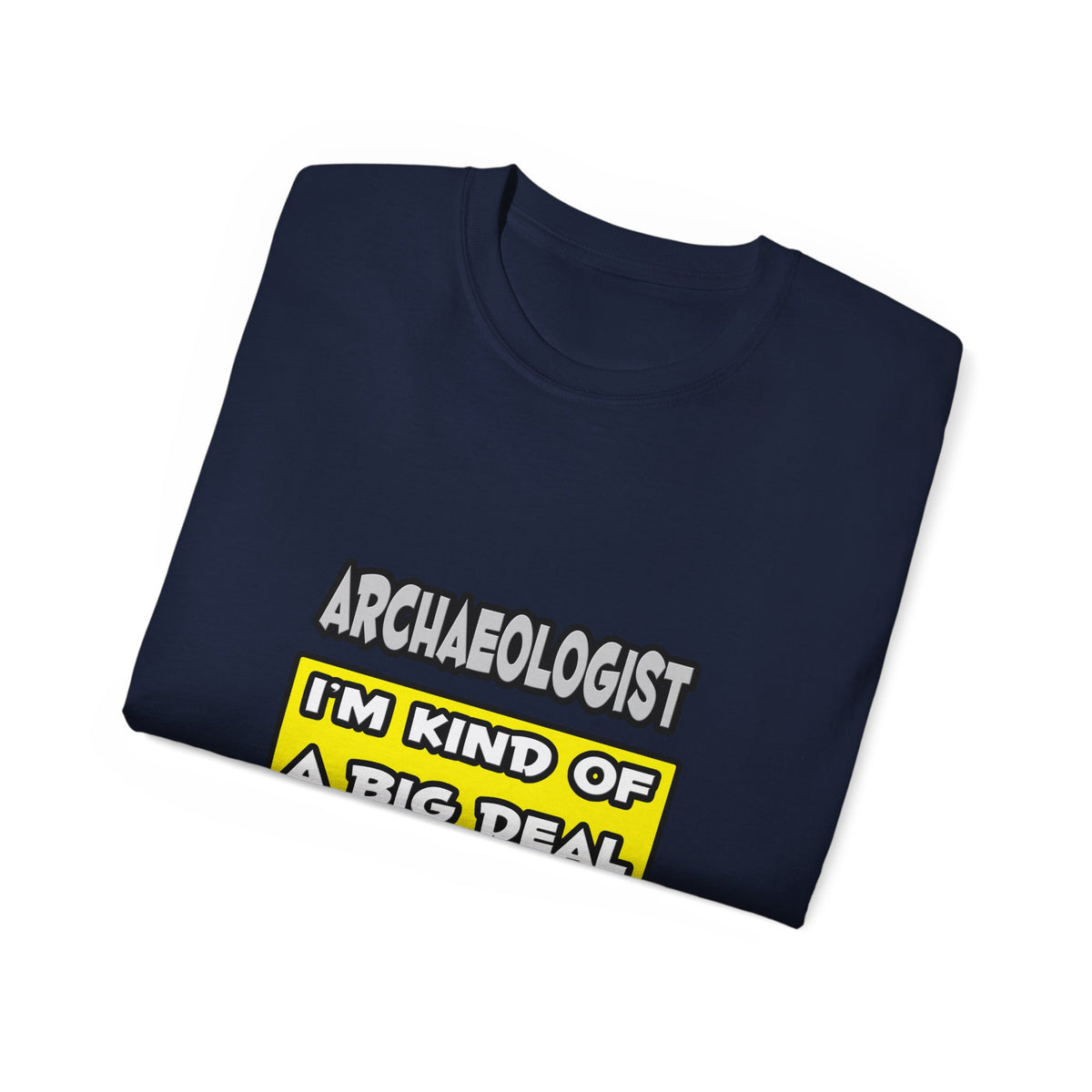 Archaeologist .. I'm Kind of a Big Deal - Unisex Ultra Cotton Tee
