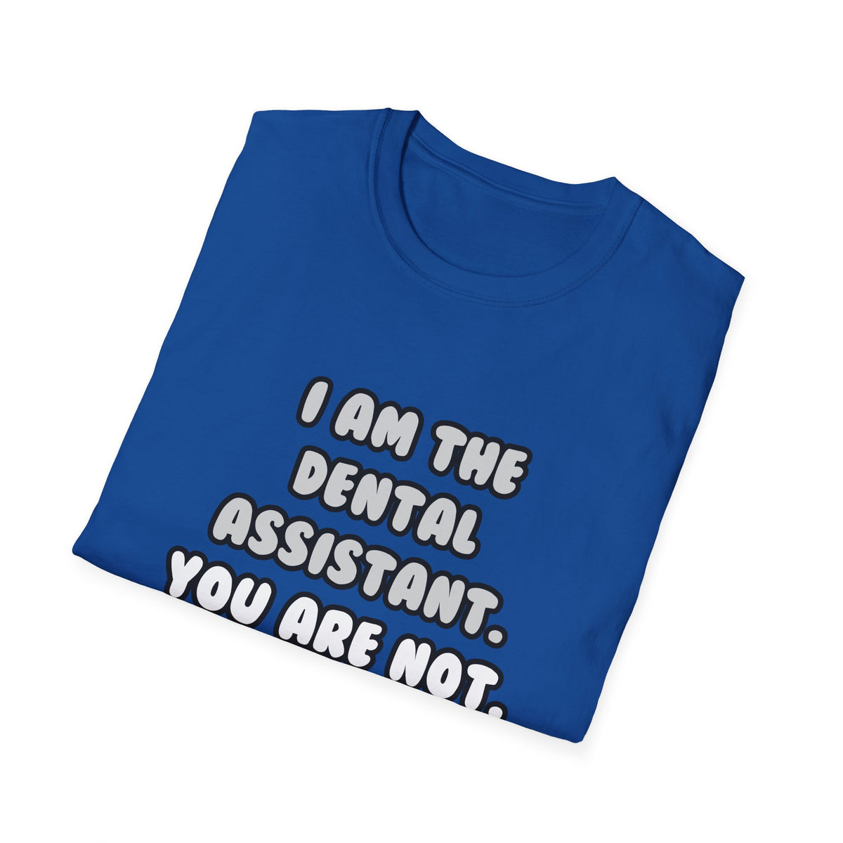 Deal With It ... Funny Dental Assistant - Unisex Softstyle T-Shirt