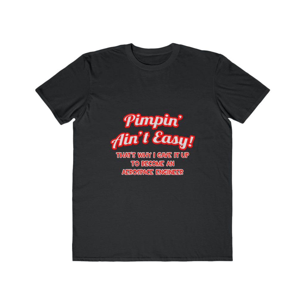 Pimpin' Ain't Easy .. Aerospace Engineer - Men's Lightweight Fashion Tee