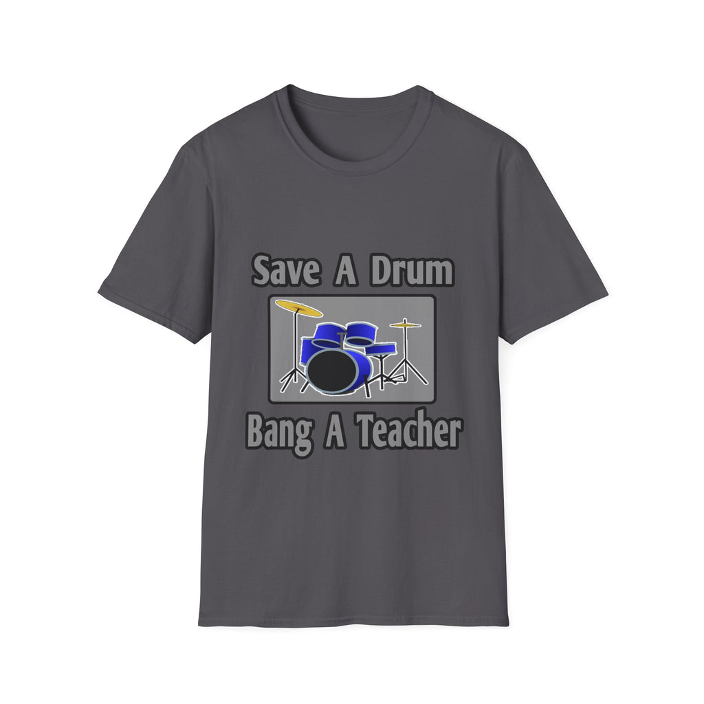 Save a Drum...Bang a Teacher - Unisex Softstyle T-Shirt