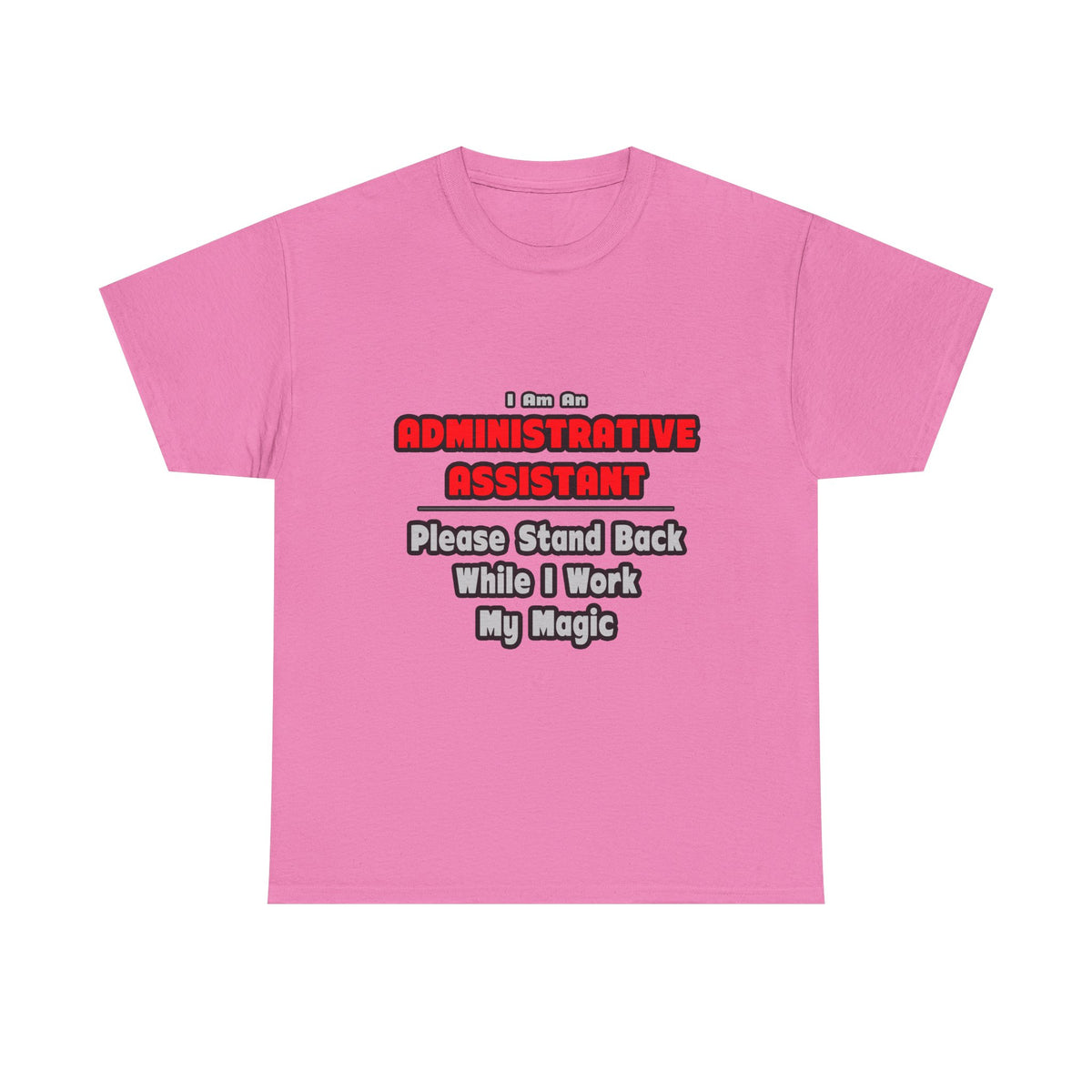Administrative Assistant...Work My Magic - Unisex Heavy Cotton Tee