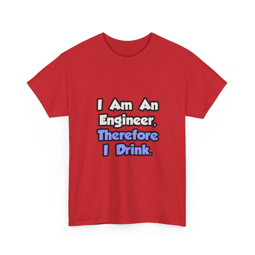 I Am An Engineer, Therefore I Drink - Unisex Heavy Cotton Tee