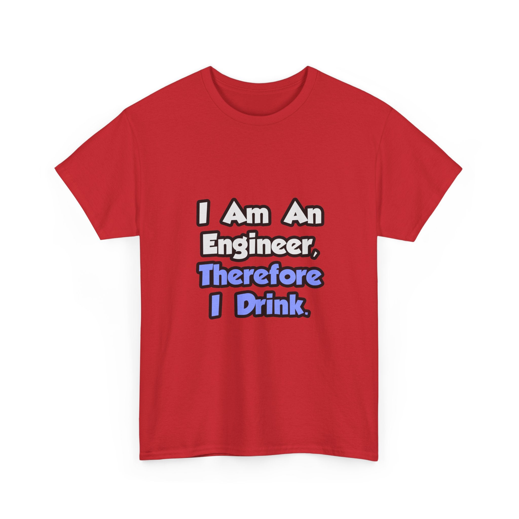 I Am An Engineer, Therefore I Drink - Unisex Heavy Cotton Tee