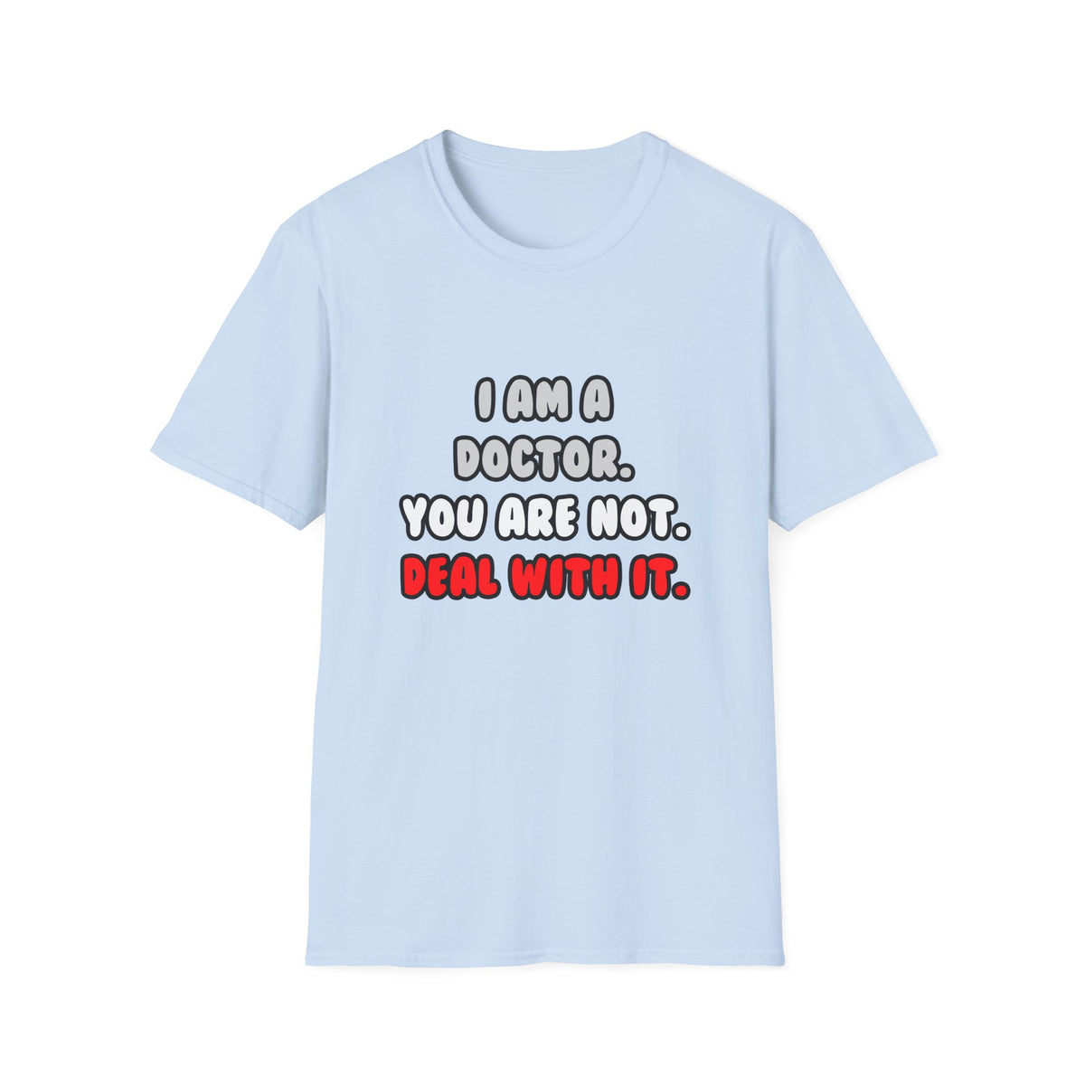 Deal With It ... Funny Doctor - Unisex Softstyle T-Shirt