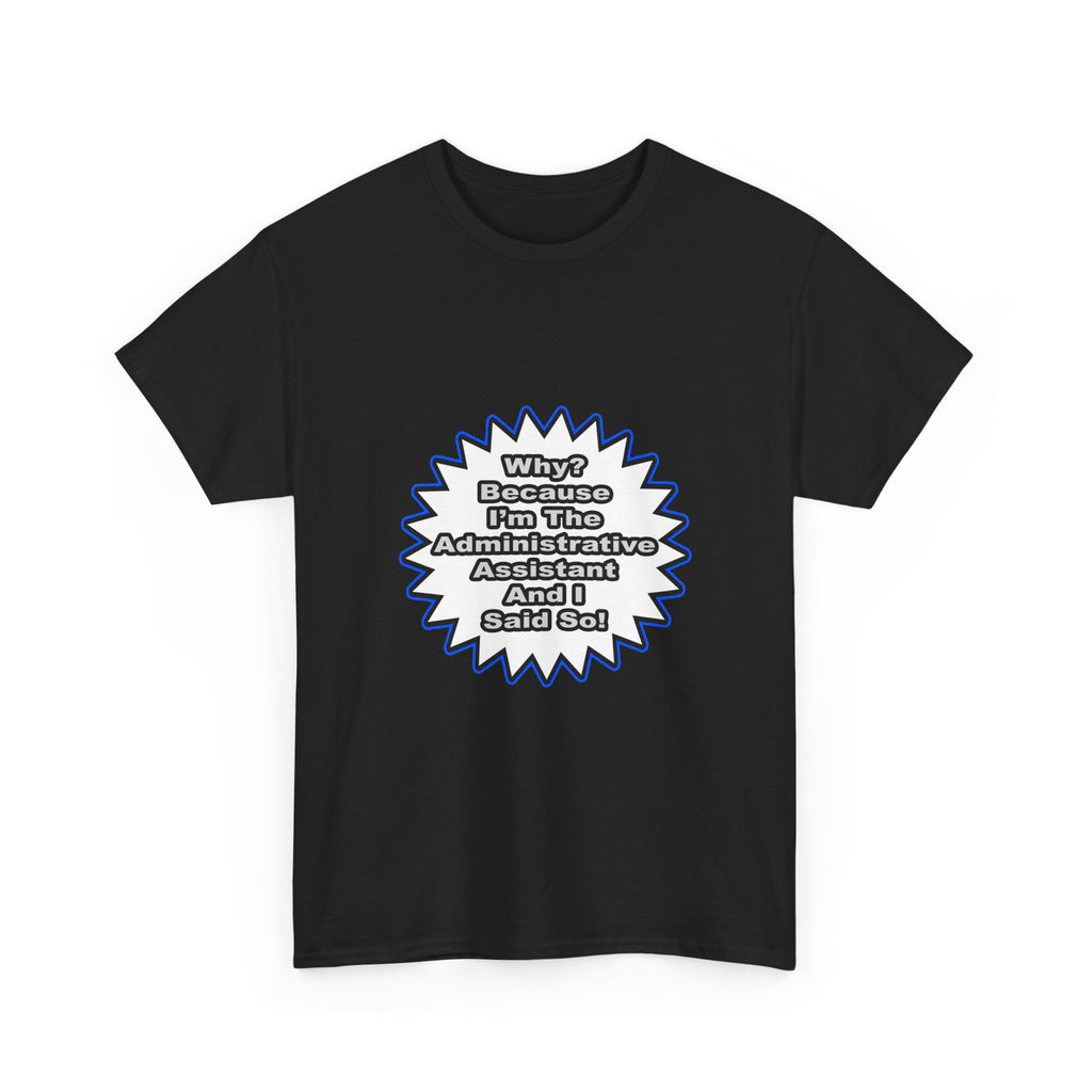 Administrative Assistant...Because I Said So - Unisex Heavy Cotton Tee