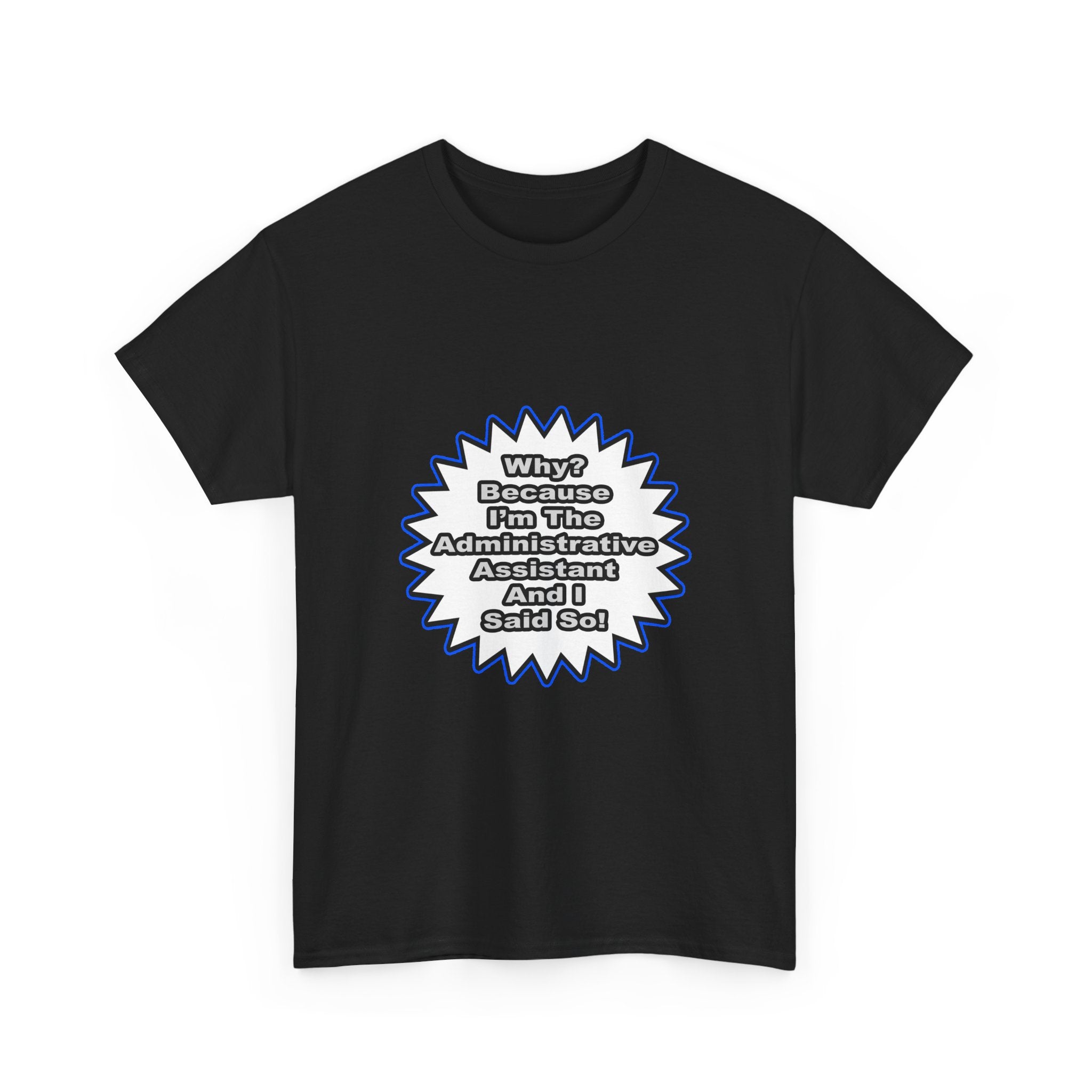 Administrative Assistant...Because I Said So - Unisex Heavy Cotton Tee