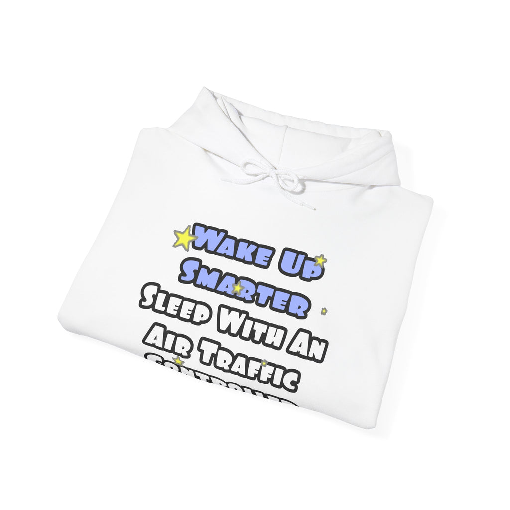 Wake Up Smarter...Sleep With an Air Traffic Controller - Unisex Heavy Blend™ Hooded Sweatshirt