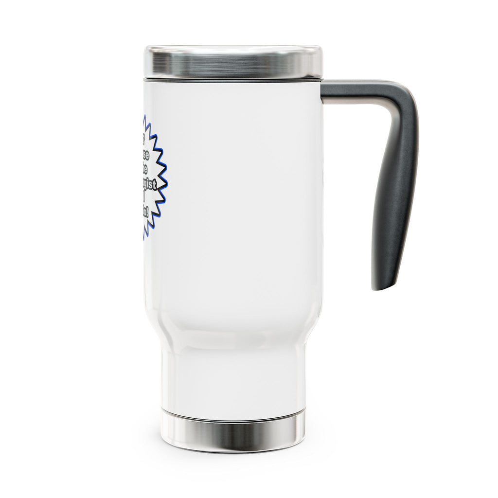 Cardiologist...Because I Said So - Stainless Steel Travel Mug with Handle, 14oz