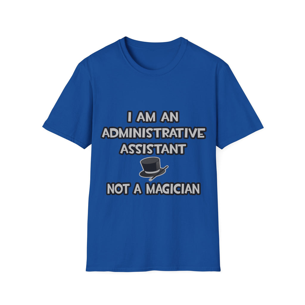 Administrative Asst... Not A Magician - Unisex Softstyle T-Shirt