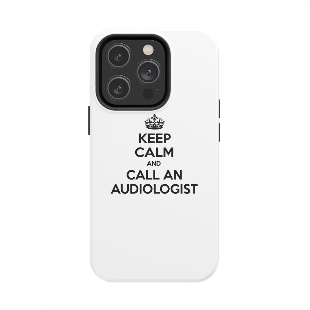 Keep Calm and Call an Audiologist - Tough Phone Cases