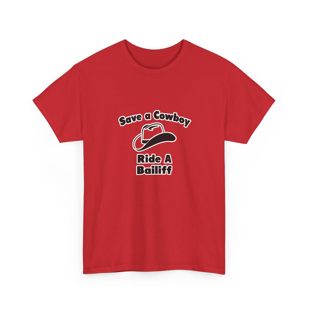 Save a Cowboy .. Ride a Bailiff - Unisex Heavy Cotton Tee