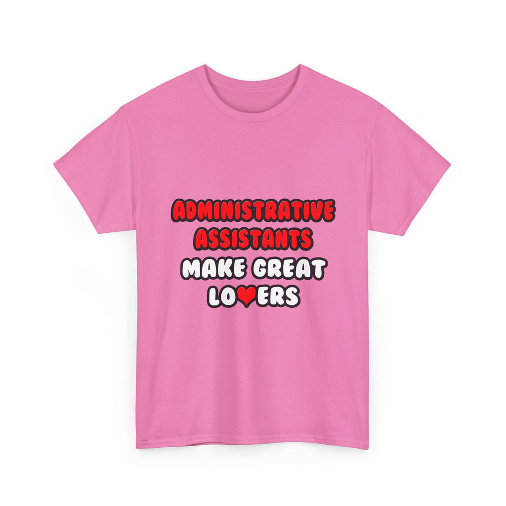 Administrative Assistants Make Great Lovers - Unisex Heavy Cotton Tee
