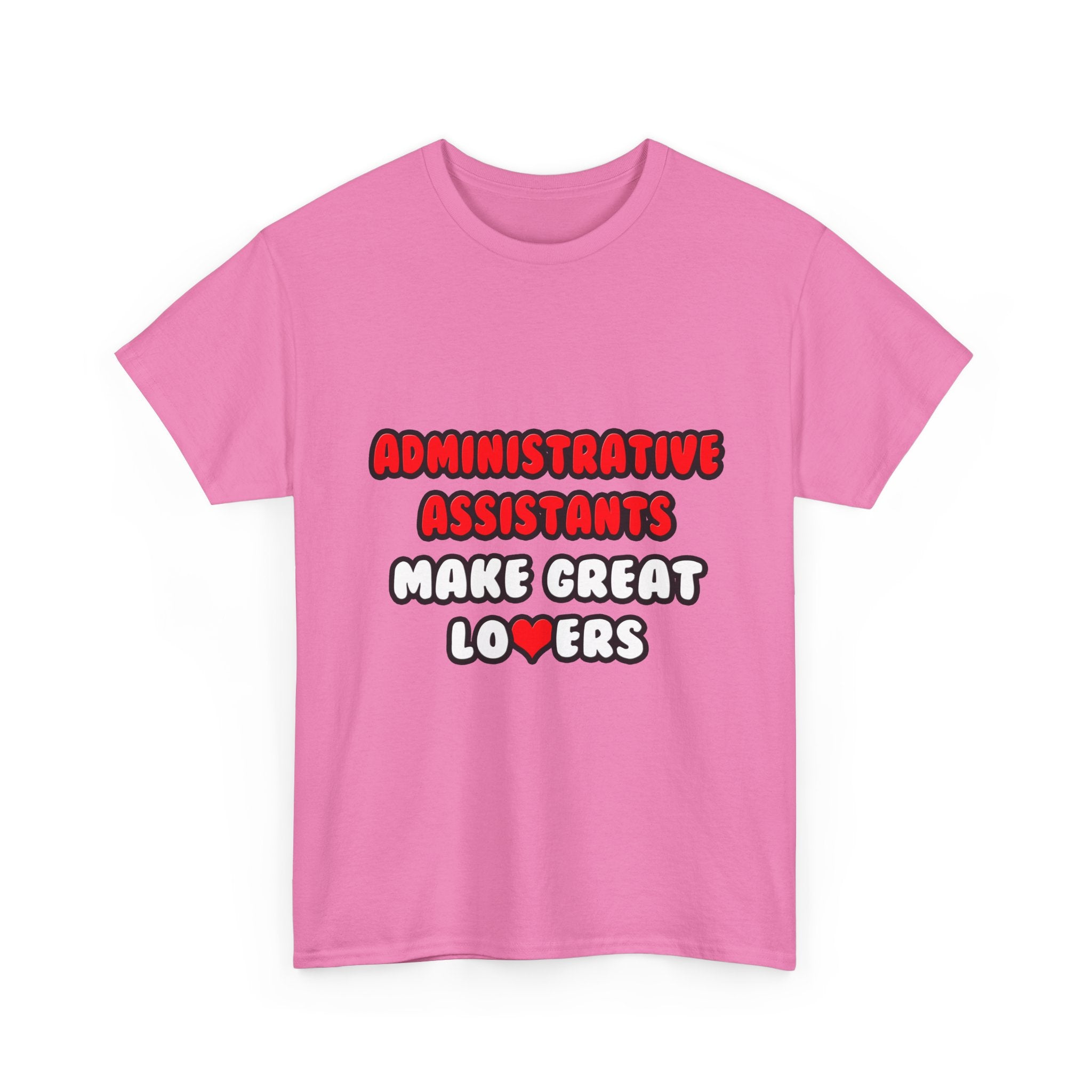 Administrative Assistants Make Great Lovers - Unisex Heavy Cotton Tee