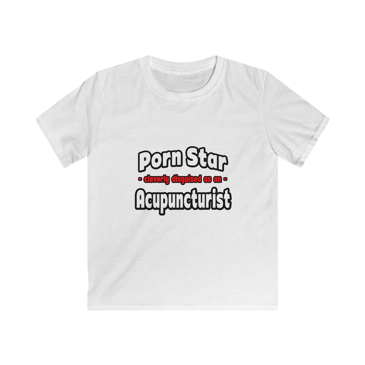Porn Star .. Acupuncturist - Kids Softstyle Tee