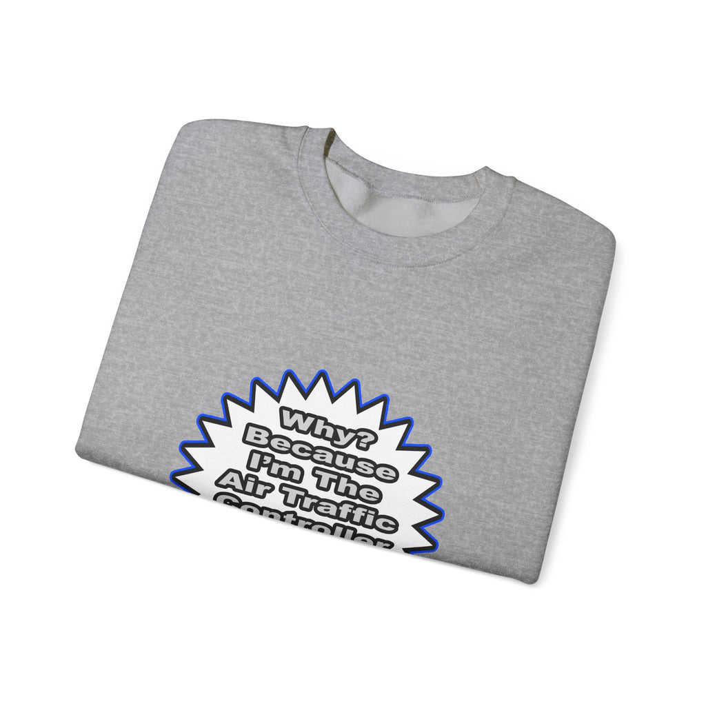 Air Traffic Controller...Because I Said So - Unisex Heavy Blend™ Crewneck Sweatshirt