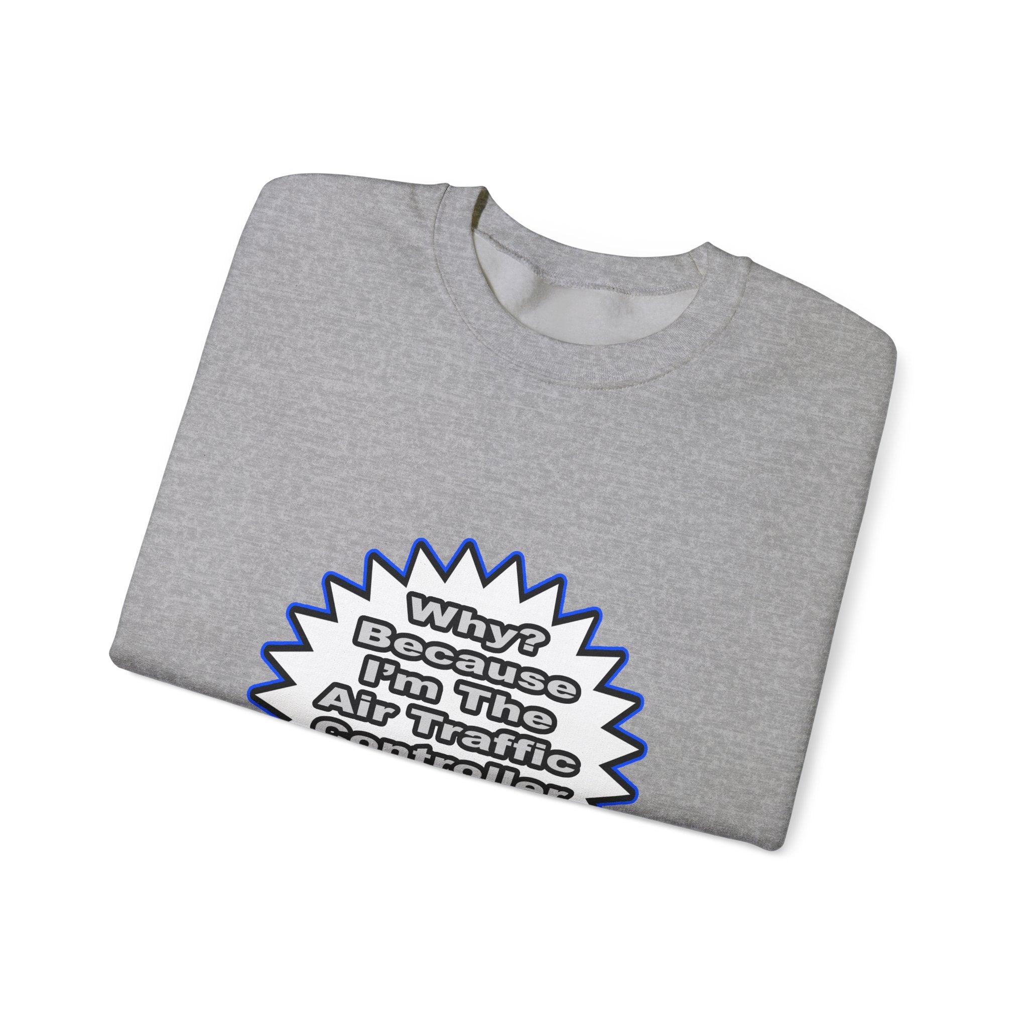 Air Traffic Controller...Because I Said So - Unisex Heavy Blend™ Crewneck Sweatshirt