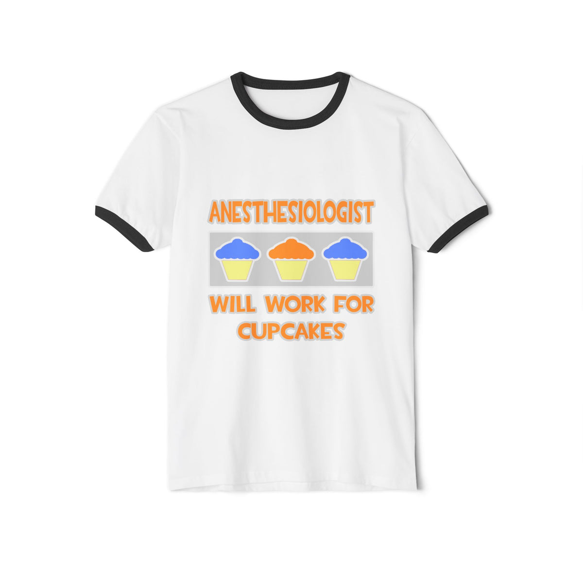 Anesthesiologist ... Will Work For Cupcakes - Unisex Cotton Ringer T-Shirt