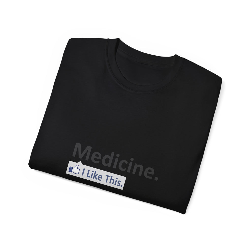 Medicine...I Like This - Unisex Ultra Cotton Tee